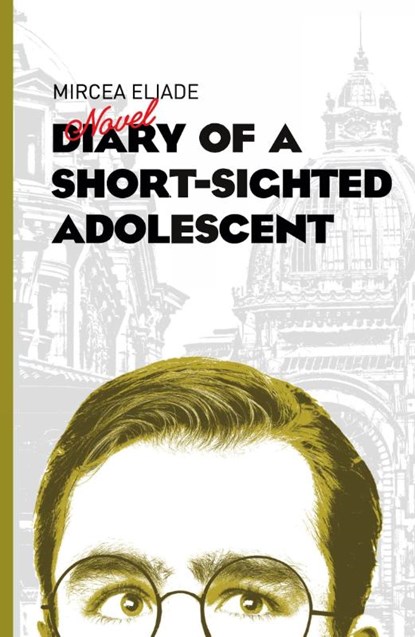 Diary of a Short-Sighted Adolescent, Mircea Eliade - Paperback - 9781908236210