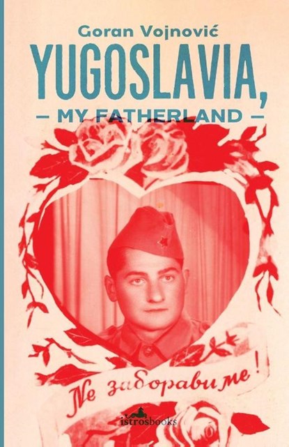 Yugoslavia, My Fatherland, Goran Vojnovic - Paperback - 9781908236272