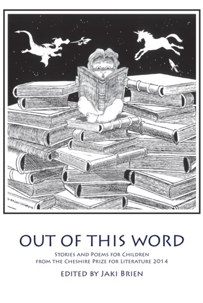 Out of This Word: Stories and Poems for Children from the Cheshire Prize for Literature, Jaki Brien - Paperback - 9781908258250