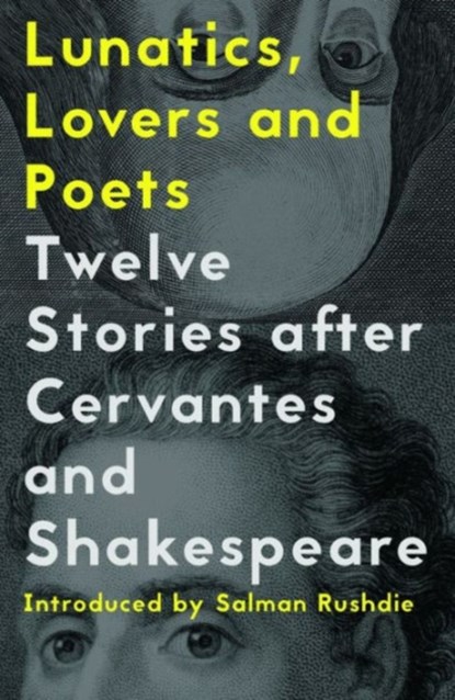 Lunatics, Lovers and Poets, Ed. Daniel Hahn ; Ed. Margarita Valencia ; Salman Rushdie - Paperback - 9781908276780