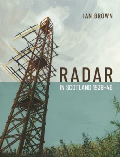 Radar in Scotland 1938-46, Ian Brown - Gebonden - 9781908332219