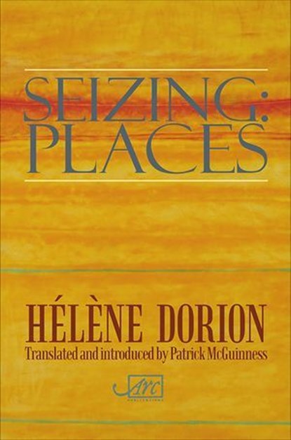 Seizing: Places, Helene Dorion - Ebook - 9781908376541