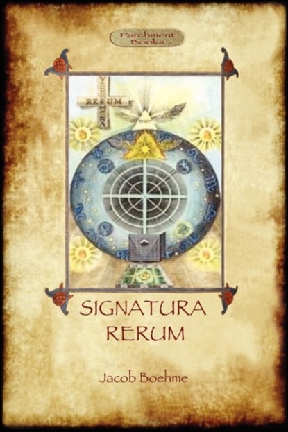 Signatura Rerum, The Signature of All Things; with Three Additional Essays, Jacob Boehme - Paperback - 9781908388162