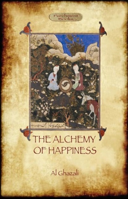 The Alchemy of Happiness, Abu Hamed Al Ghazali - Paperback - 9781908388438