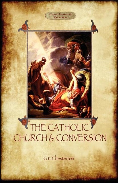 The Catholic Church and Conversion, Gilbert Keith Chesterton - Paperback - 9781908388599
