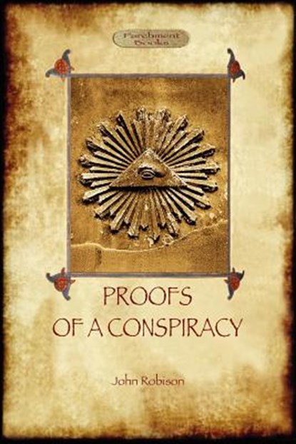Proofs of a Conspiracy - Against All the Religions and Governments of Europe, John Arthur Robison - Paperback - 9781908388797