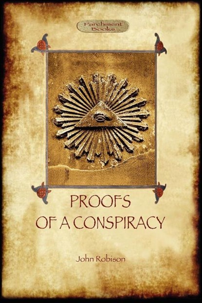 Proofs of a Conspiracy - Against All the Religions and Governments of Europe, John Arthur Robison - Paperback - 9781908388797