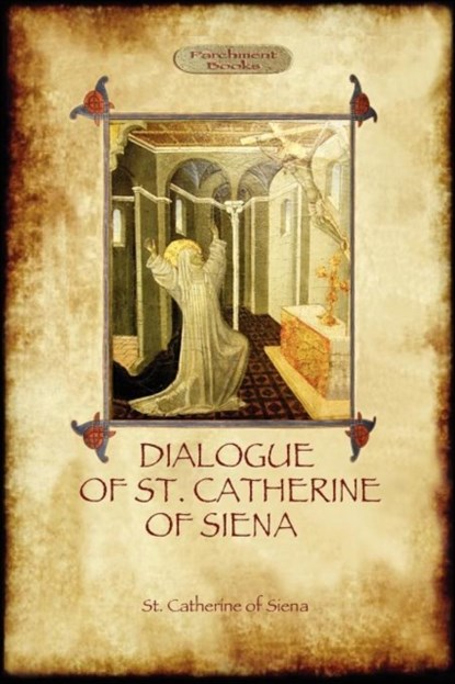 The Dialogue of St Catherine of Siena - with an Account of Her Death by Ser Barduccio Di Piero Canigiani, St. Catherine of Siena - Paperback - 9781908388858