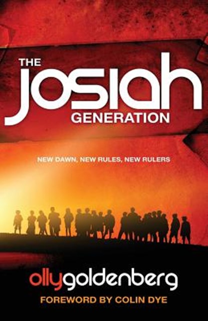 The Josiah Generation: New dawn, new rules, new rulers, Olly Goldenberg - Paperback - 9781908393029