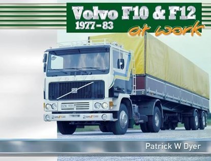 Volvo F10 & F12 at Work: 1977-83, DYER,  Patrick W. - Gebonden - 9781908397614