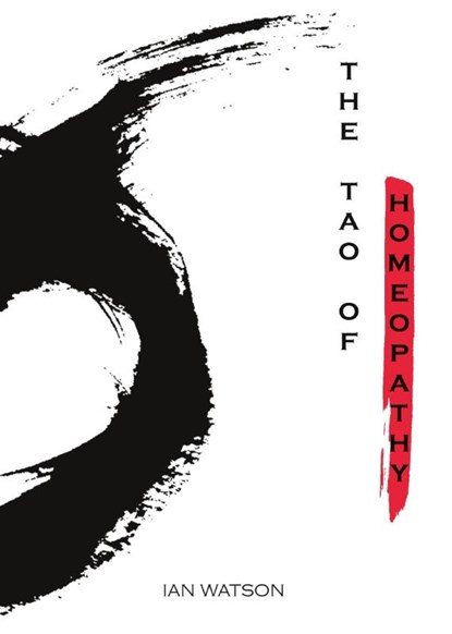 The Tao of Homeopathy, Ian Watson - Paperback - 9781908467058
