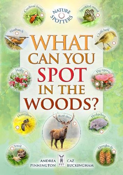 What Can You Spot in the Woods?, Caz Buckingham ; Andrea Pinnington ; Ben Hoare - Paperback - 9781908489692