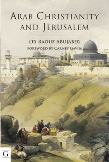 Arab Christianity and Jerusalem, Dr. Raouf Abujaber - Gebonden - 9781908531162