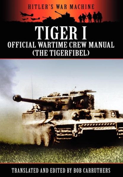 Tiger I - Official Wartime Crew Manual (The Tigerfibel), Bob Carruthers - Paperback - 9781908538055