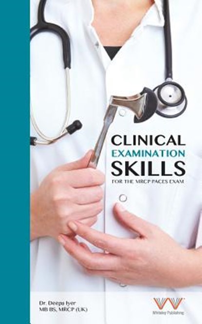 Clinical Examination Skills for the MRCP Paces Exam, Deepa Iyer - Paperback - 9781908586483