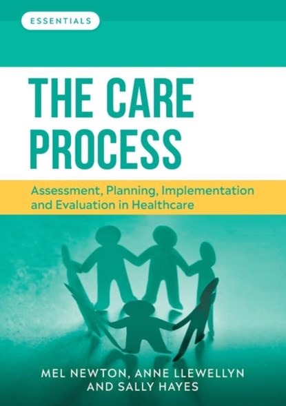 The Care Process, MELANIE (SENIOR LECTURER,  School of Health and Social Care, Teesside University) Newton ; Anne (Deputy Director (Learning Development), Student and Library Services, Teesside University) Llewellyn ; Sally (Director of Students, The Open University) Hayes - Paperback - 9781908625632