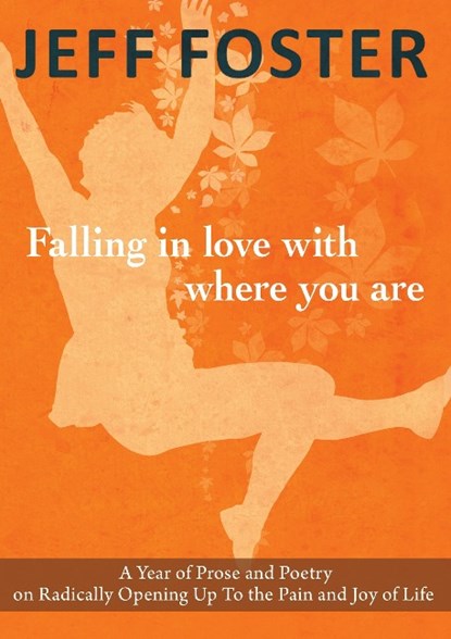 Falling in Love with Where You Are, Jeff Foster - Paperback - 9781908664396