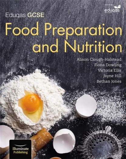 Eduqas GCSE Food Preparation & Nutrition: Student Book, Alison Clough-Halstead ; Fiona Dowling ; Jayne Hill ; Bethan Jones - Paperback - 9781908682857