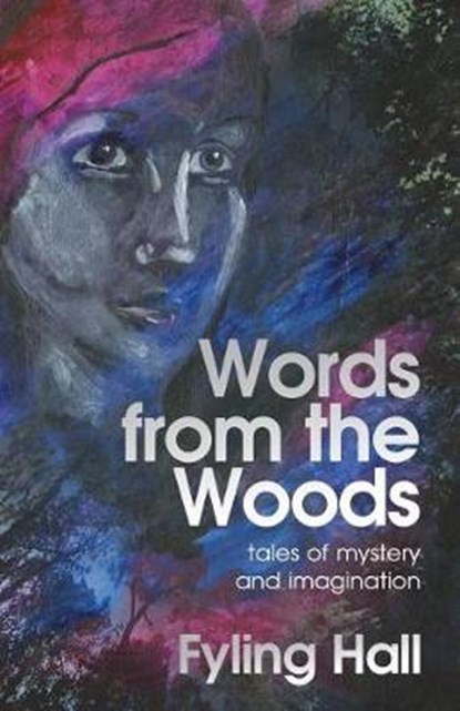 Words from the Woods: tales of mystery and imagination, Fyling Hall - Paperback - 9781908693266