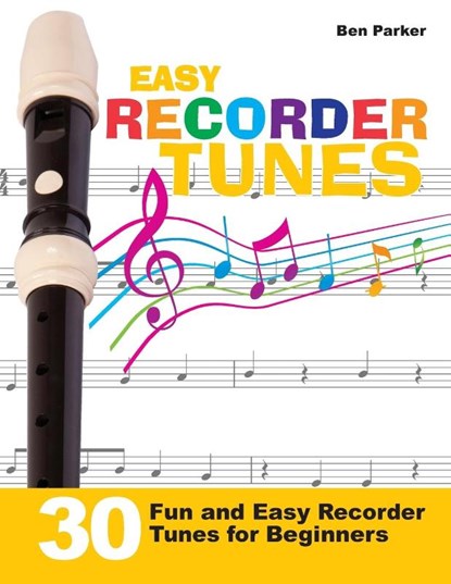 Easy Recorder Tunes - 30 Fun and Easy Recorder Tunes for Beginners!, Ben (Bay Area Independent Publishers Assn.) Parker - Paperback - 9781908707369