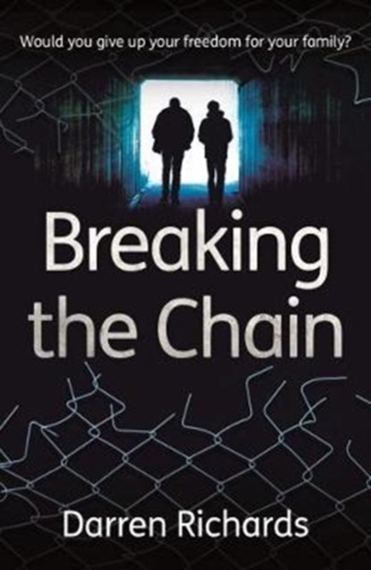 Breaking the Chain – Would you give up your freedom for your family?, Darren Richards - Paperback - 9781908713087