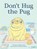 Don't Hug the Pug, Robin Jacobs ; Matt Hodson - Paperback - 9781908714886