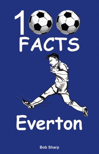 Everton - 100 Facts, Bob Sharp - Paperback - 9781908724120