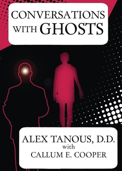 Conversations with Ghosts, Alex Tanous ; Callum E. Cooper - Paperback - 9781908733559