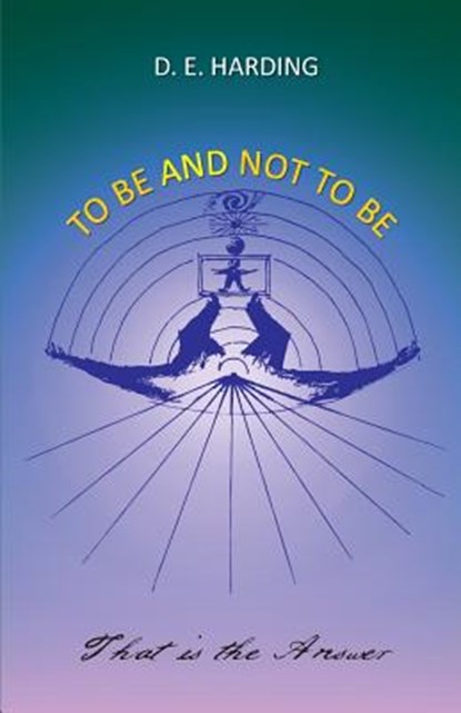To Be And Not To Be, Douglas Edison Harding - Paperback - 9781908774170