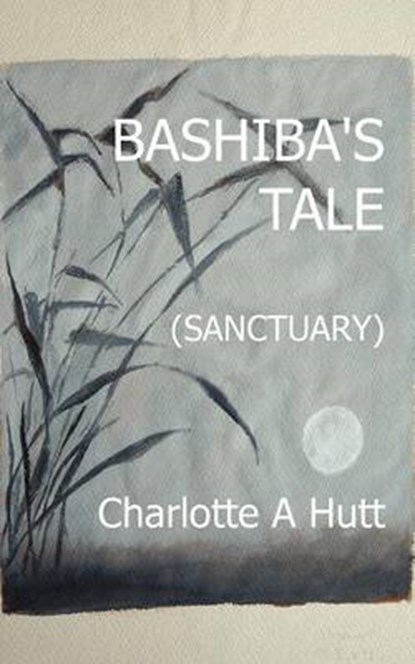 Bashiba's Tale (Sanctuary), Charlotte A. Hutt - Paperback - 9781908775917