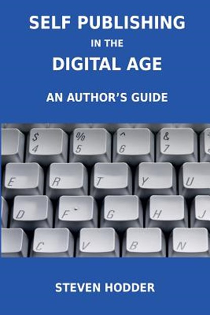 Self Publishing in the Digital Age - an Author's Guide, Steven. Hodder - Paperback - 9781908837011