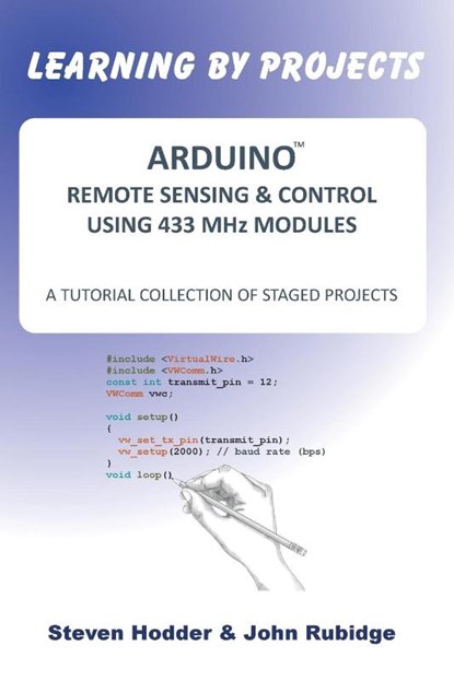 Arduino Remote Sensing & Control Using 433 MHZ Modules, Steven. Hodder ; John Rubidge - Paperback - 9781908837066