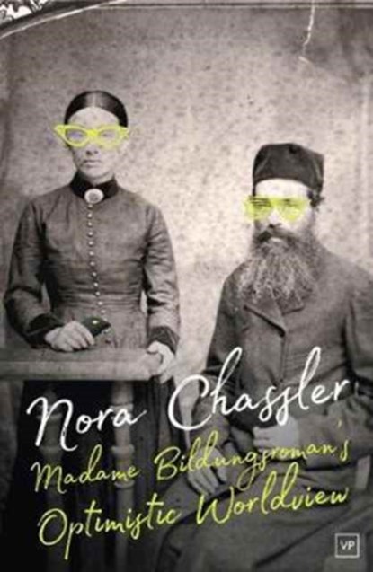 Madame Bildungsroman’s Optimistic Worldview, Nora Chassler - Paperback - 9781908853820