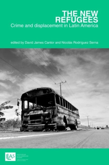 The new refugees: crime and forced displacement in Latin America, David James Cantor ; Nicolas Rodriguez Serna - Paperback - 9781908857187