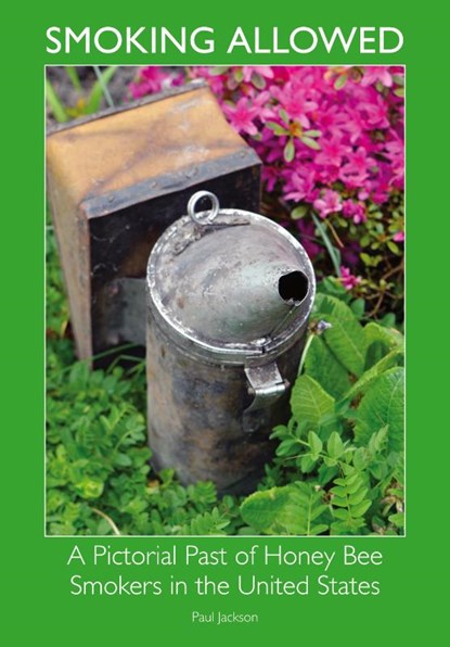 Smoking Allowed - A Pictorial Past of Honey Bee Smokers in the United States, Paul Etc Jackson - Paperback - 9781908904461