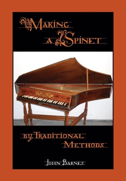Making a Spinet by Traditional Methods, John (Dalhousie University) Barnes - Paperback - 9781908904744