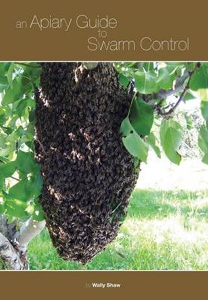 Apiary Guide to Swarm Control, SHAW,  Wally - Paperback - 9781908904775