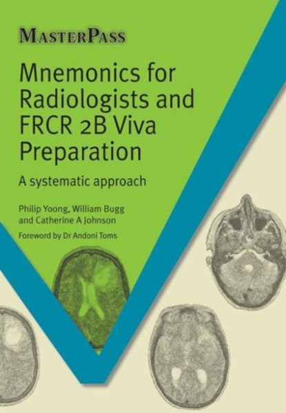 Mnemonics for Radiologists and FRCR 2B Viva Preparation, Phillip Yoong ; William Bugg ; Catherine A. Johnson - Paperback - 9781908911957