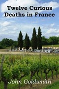 Twelve Curious Deaths in France | John Goldsmith | 