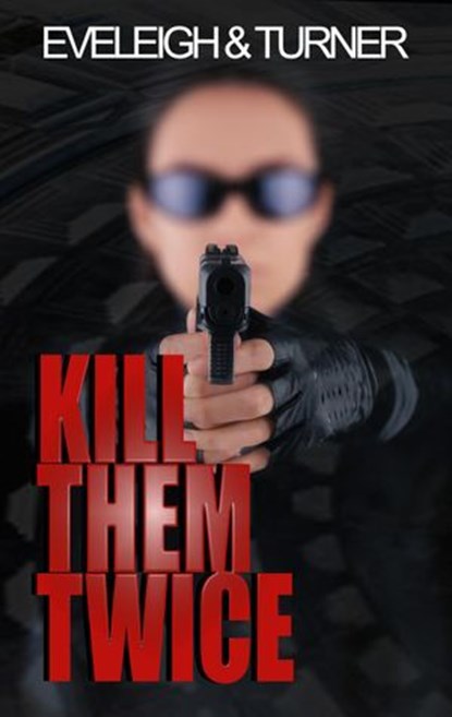 Kill Them Twice, Beverley Eveleigh ; Mark Turner - Ebook - 9781908943910
