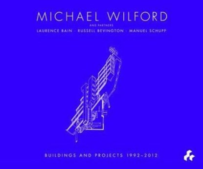 Michael Wilford With Michael Wilford and Partners, Wilford Schupp Architekten and Others:Selected Buildings and Projects 1992-2012, Maxwell Robert - Gebonden - 9781908967053