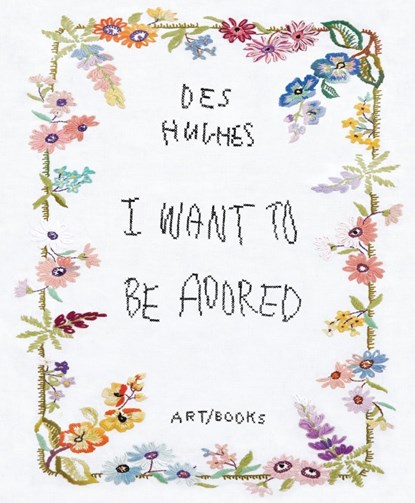 Des Hughes: I Want To Be Adored, Bruce Haines ; Harry Thorne - Gebonden Gebonden - 9781908970435