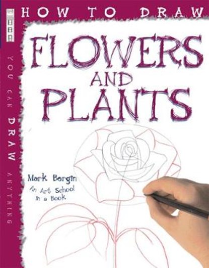 How To Draw Flowers And Plants, BERGIN,  Mark - Paperback - 9781908973757
