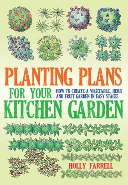 Planting Plans For Your Kitchen Garden, Holly Farrell - Ebook - 9781908974259