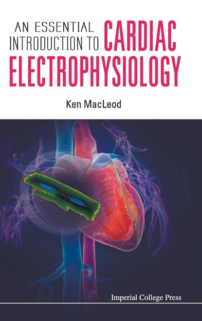 Essential Introduction To Cardiac Electrophysiology, An, KENNETH T (IMPERIAL COLLEGE,  London, Uk) Macleod - Gebonden - 9781908977342