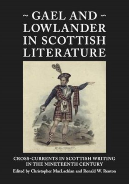 Gael and Lowlander in Scottish Literature, Christopher MacLachlan ; Ronald W. Renton - Paperback - 9781908980106