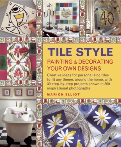 Tile Style Painting & Decorating Your Own Designs, Marion Elliot - Gebonden - 9781908991256
