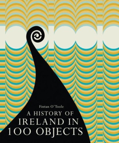 A History of Ireland in 100 Objects, Fintan O'Toole - Gebonden - 9781908996152