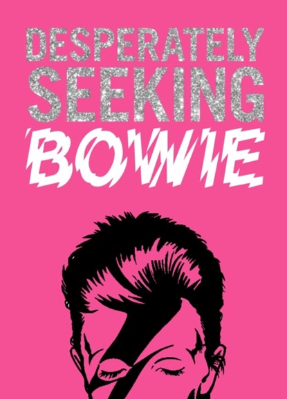 DESPERATELY SEEKING BOWIE, Ian Castello-Cortes - Gebonden - 9781909051607