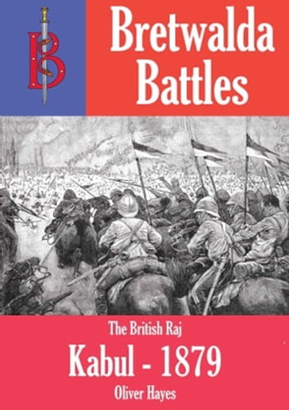 The Battle of Kabul (1879) - part of the Bretwalda Battles series, Oliver Hayes - Ebook - 9781909099128